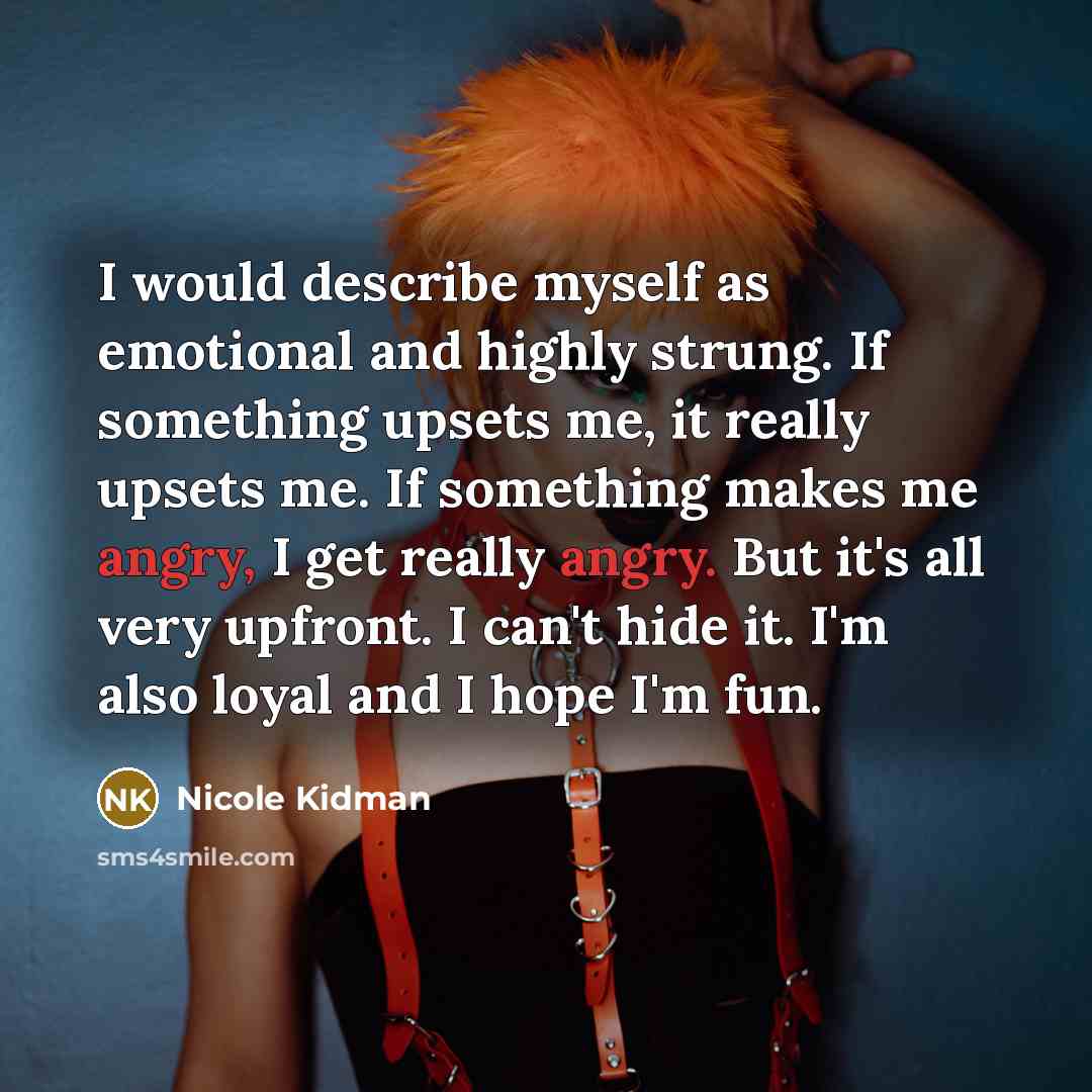 “I would describe myself as emotional and highly strung. If…” quote by Nicole Kidman