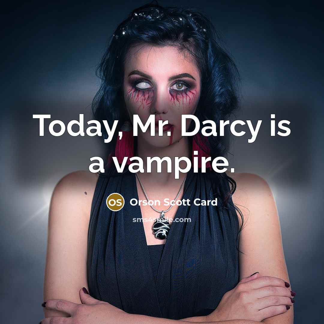 “Today, Mr. Darcy is a vampire.…” quote by Orson Scott Card