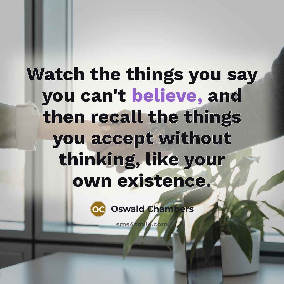 “Watch the things you say you can't believe, and then…” quote by Oswald Chambers
