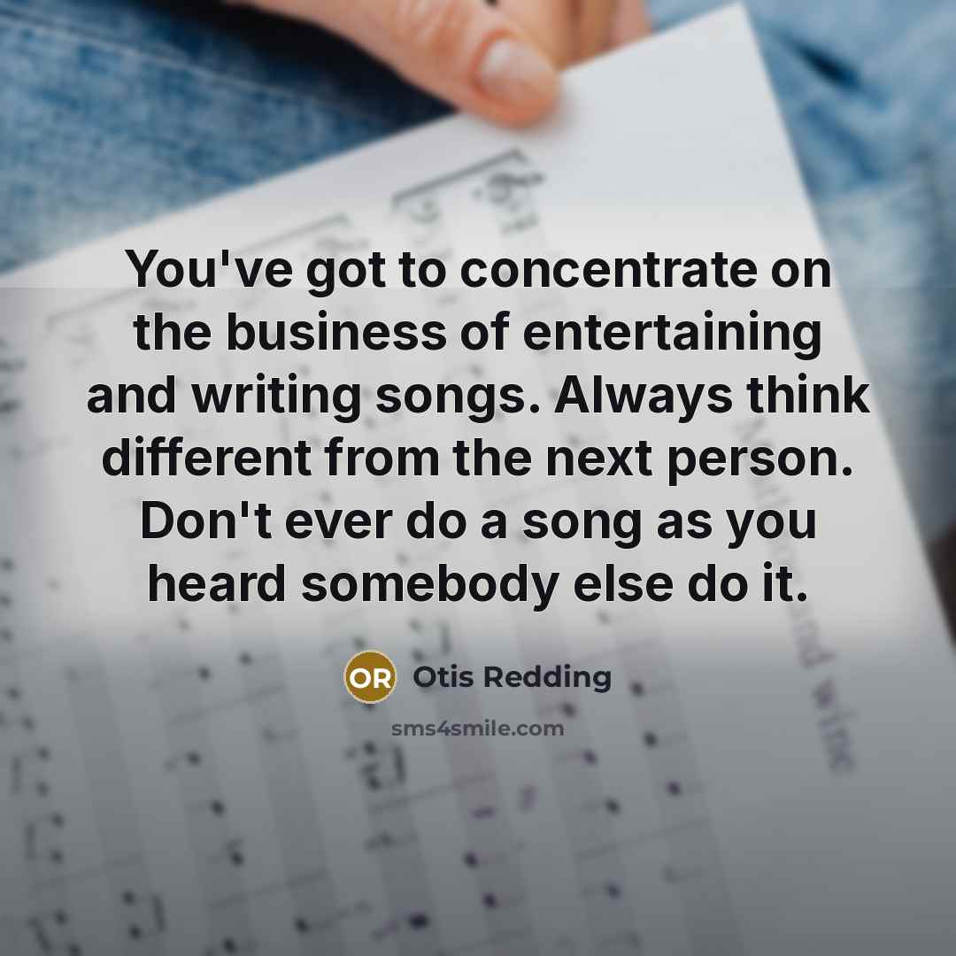 “You've got to concentrate on the business of entertaining and…” quote by Otis Redding