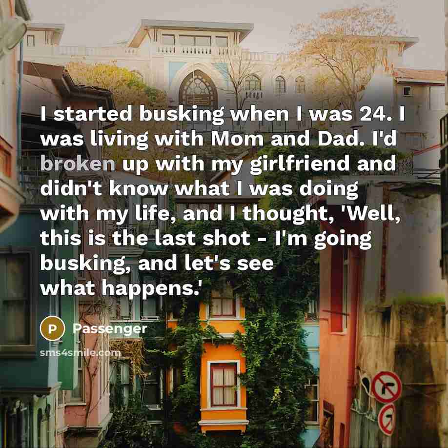 “I started busking when I was 24. I was living…” quote by Passenger