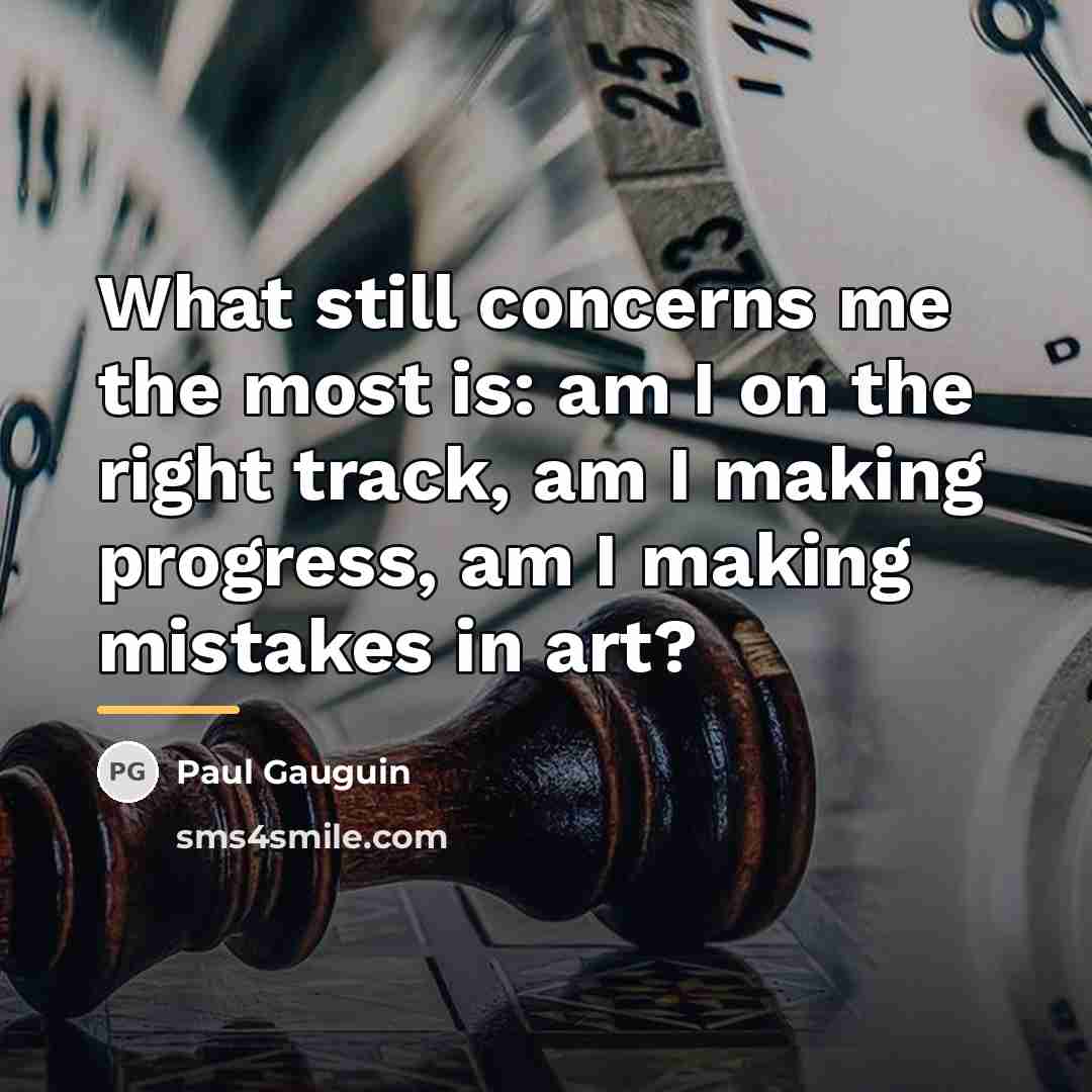 “What still concerns me the most is: am I on…” quote by Paul Gauguin