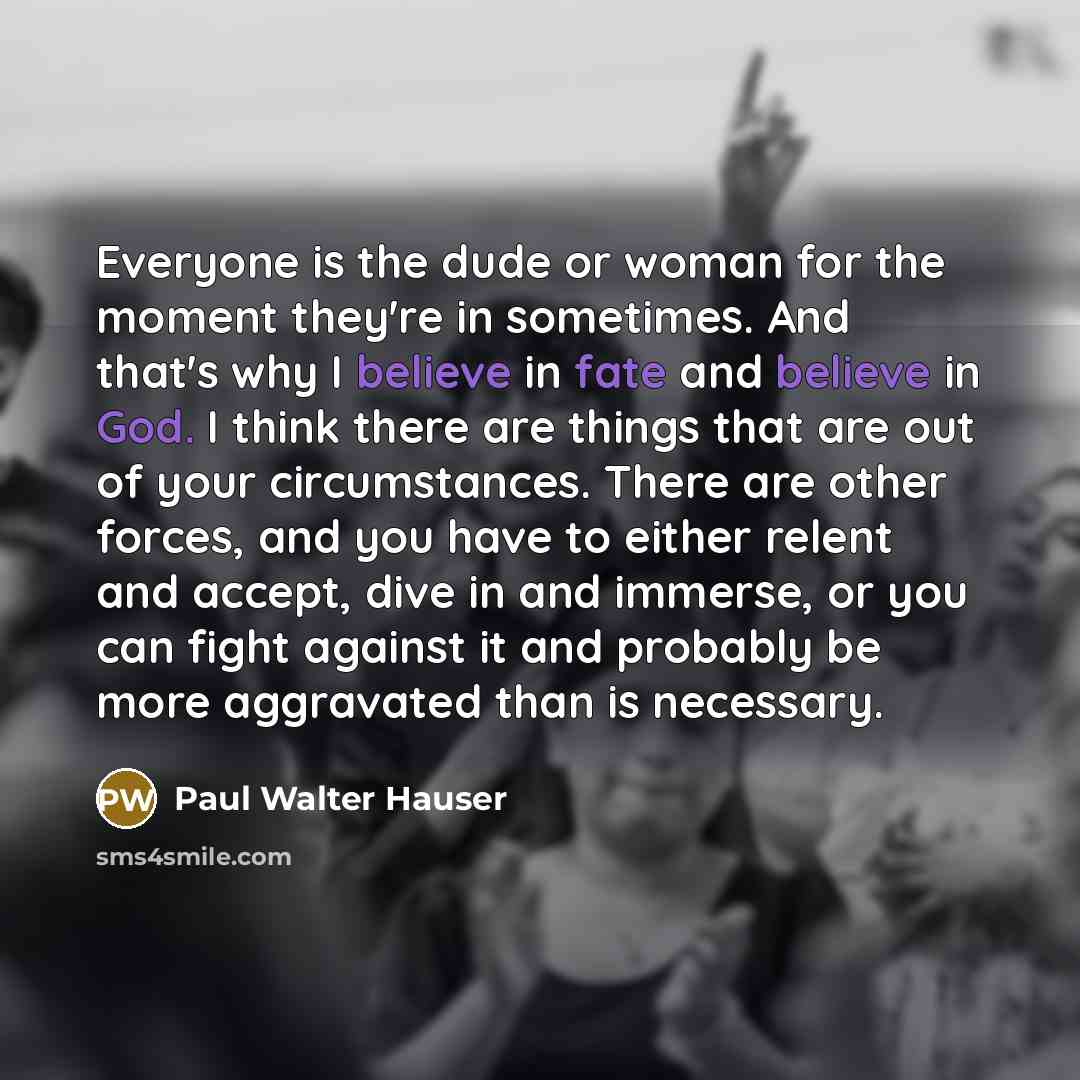 “Everyone is the dude or woman for the moment they're…” quote by Paul Walter Hauser