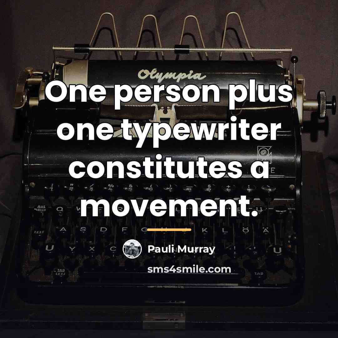 “One person plus one typewriter constitutes a movement.…” quote by Pauli Murray