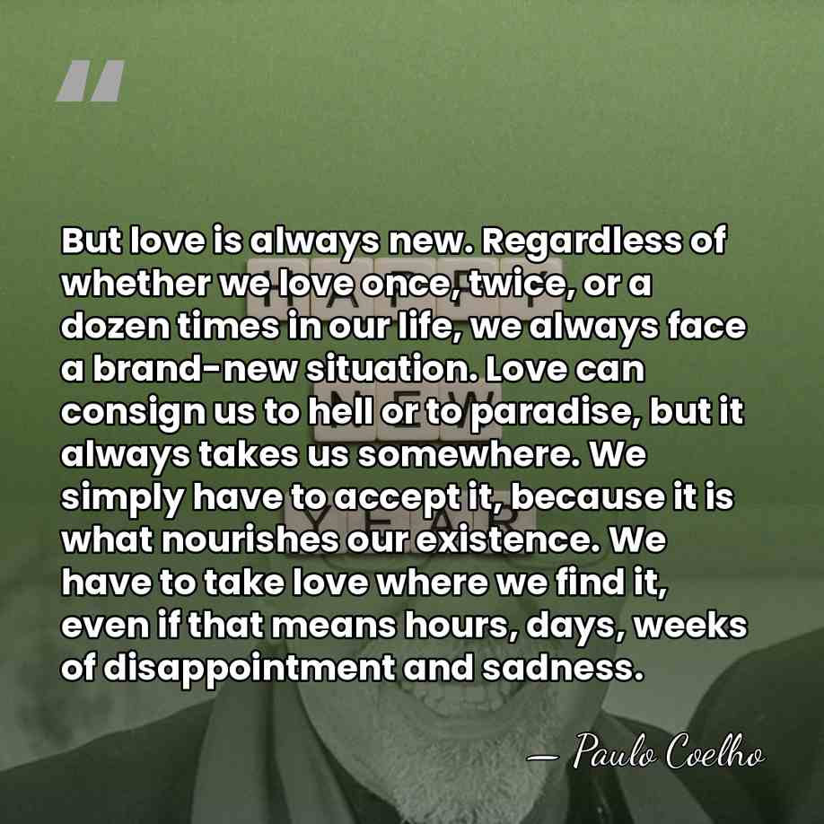But love is always new. Regardless of whether we love once, twice,&hellip; - Paulo Coelho