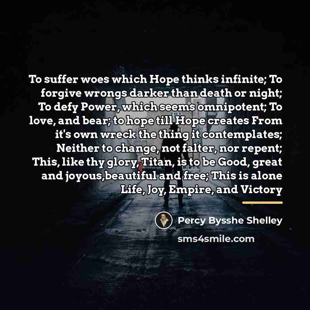 “To suffer woes which Hope thinks infinite; To forgive wrongs…” quote by Percy Bysshe Shelley