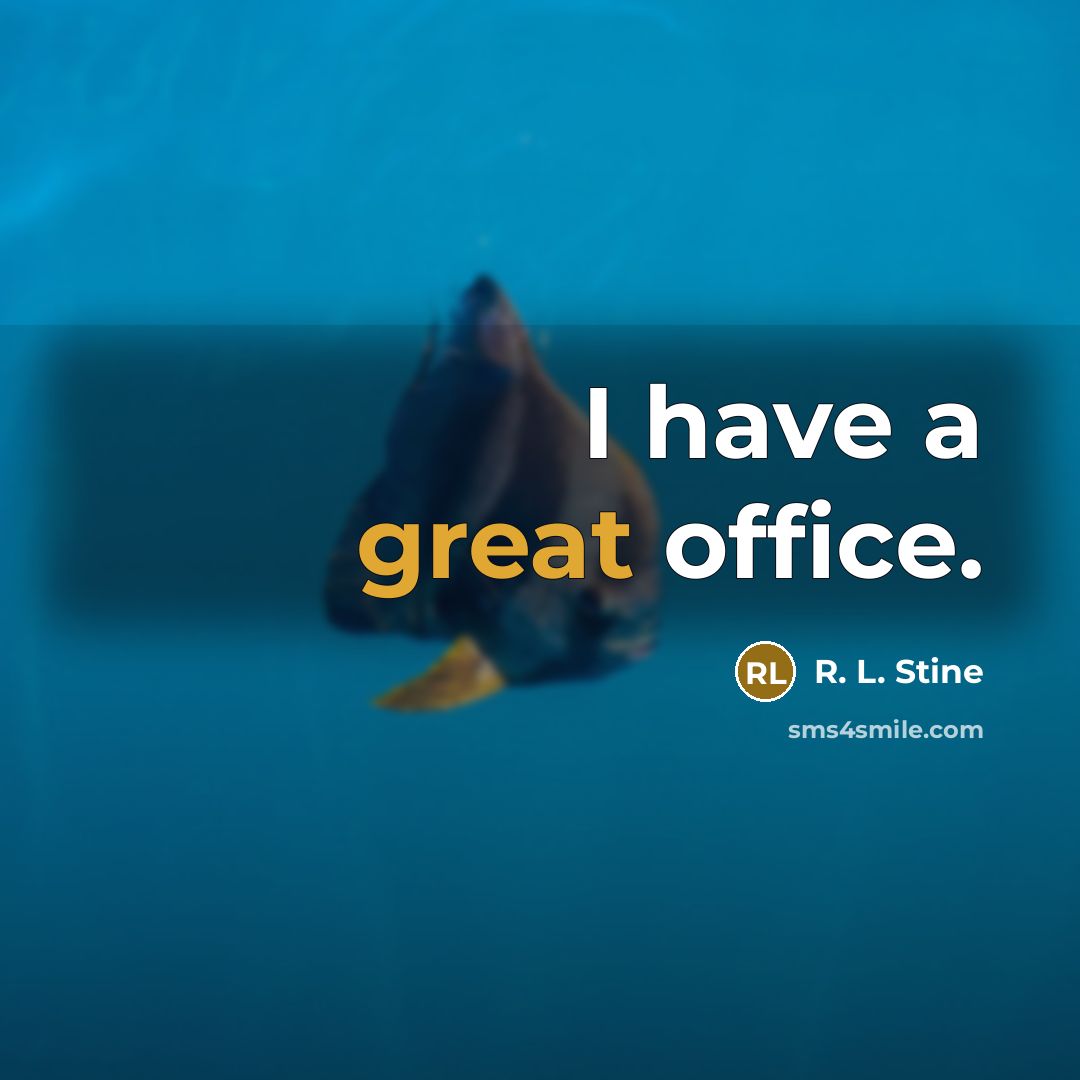 “I have a great office.…” quote by R. L. Stine