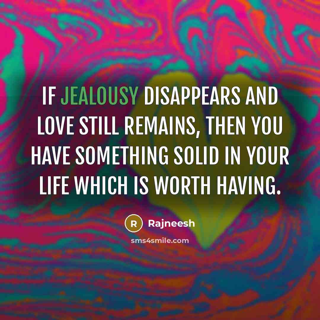 “If jealousy disappears and love still remains, then you have…” quote by Rajneesh