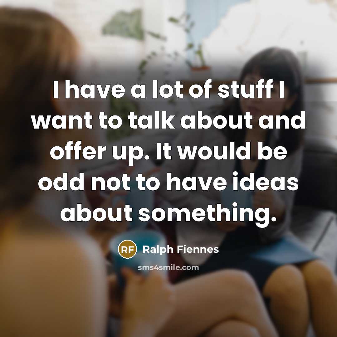 “I have a lot of stuff I want to talk…” quote by Ralph Fiennes