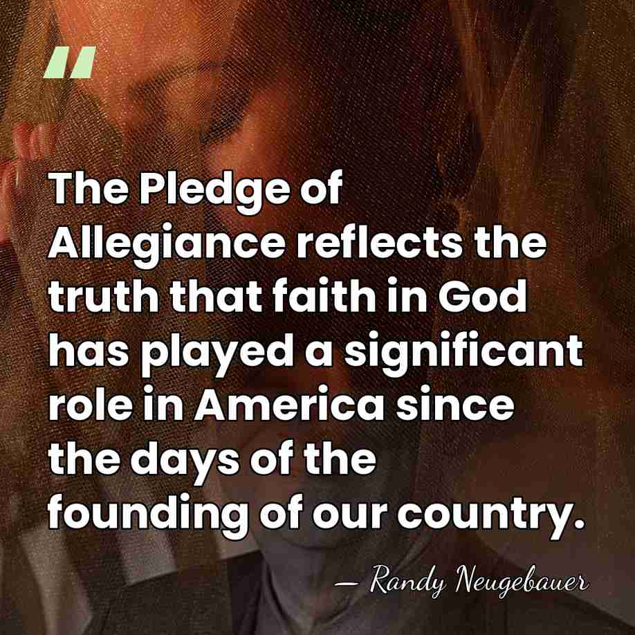 The Pledge of Allegiance reflects the truth that faith in God has&hellip; - Randy Neugebauer