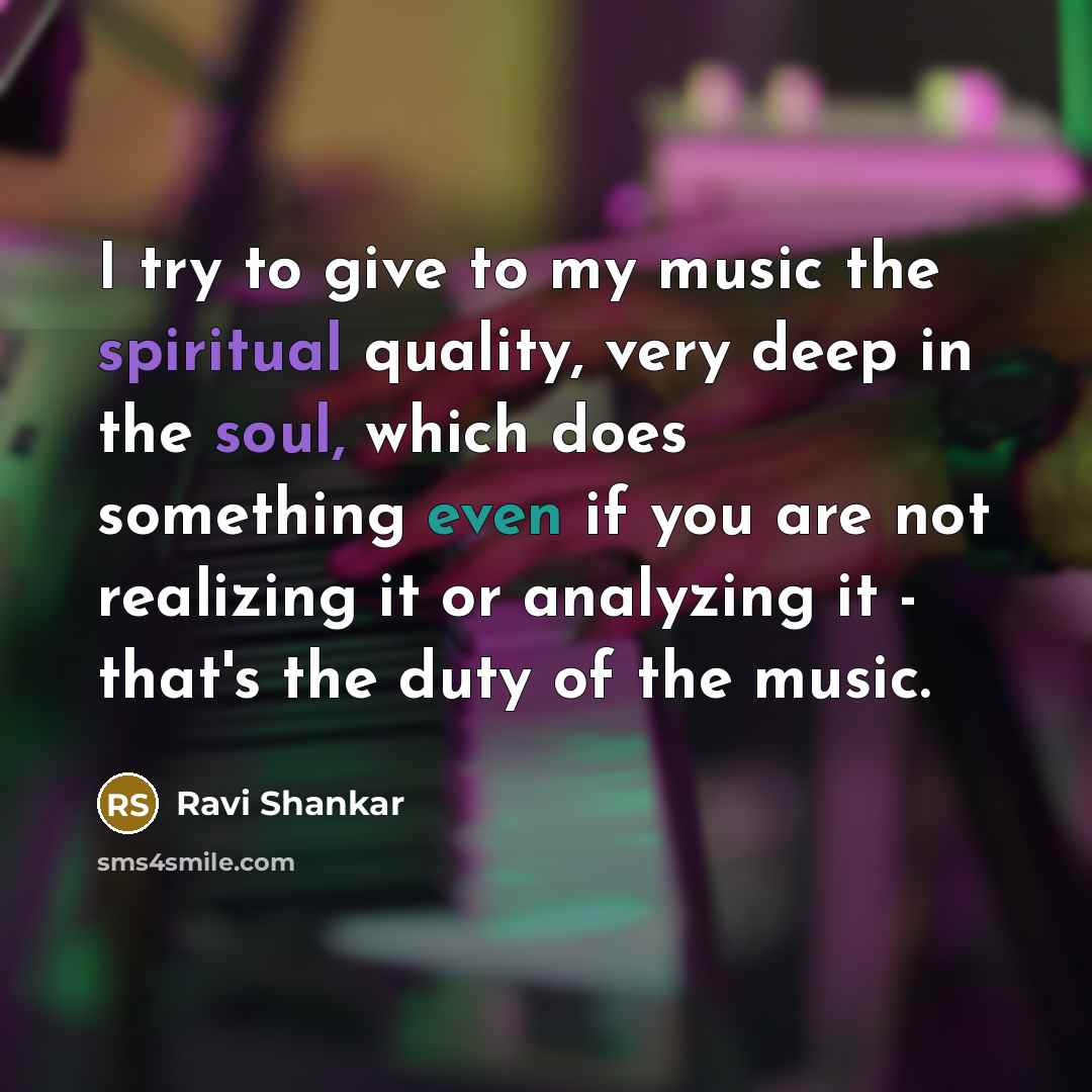 “I try to give to my music the spiritual quality,…” quote by Ravi Shankar