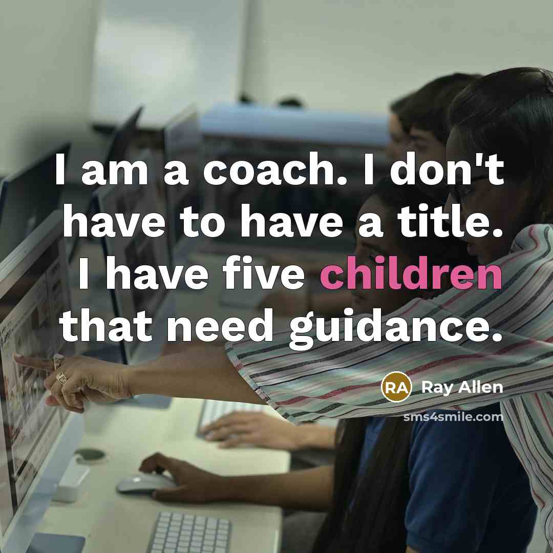 “I am a coach. I don't have to have a…” quote by Ray Allen