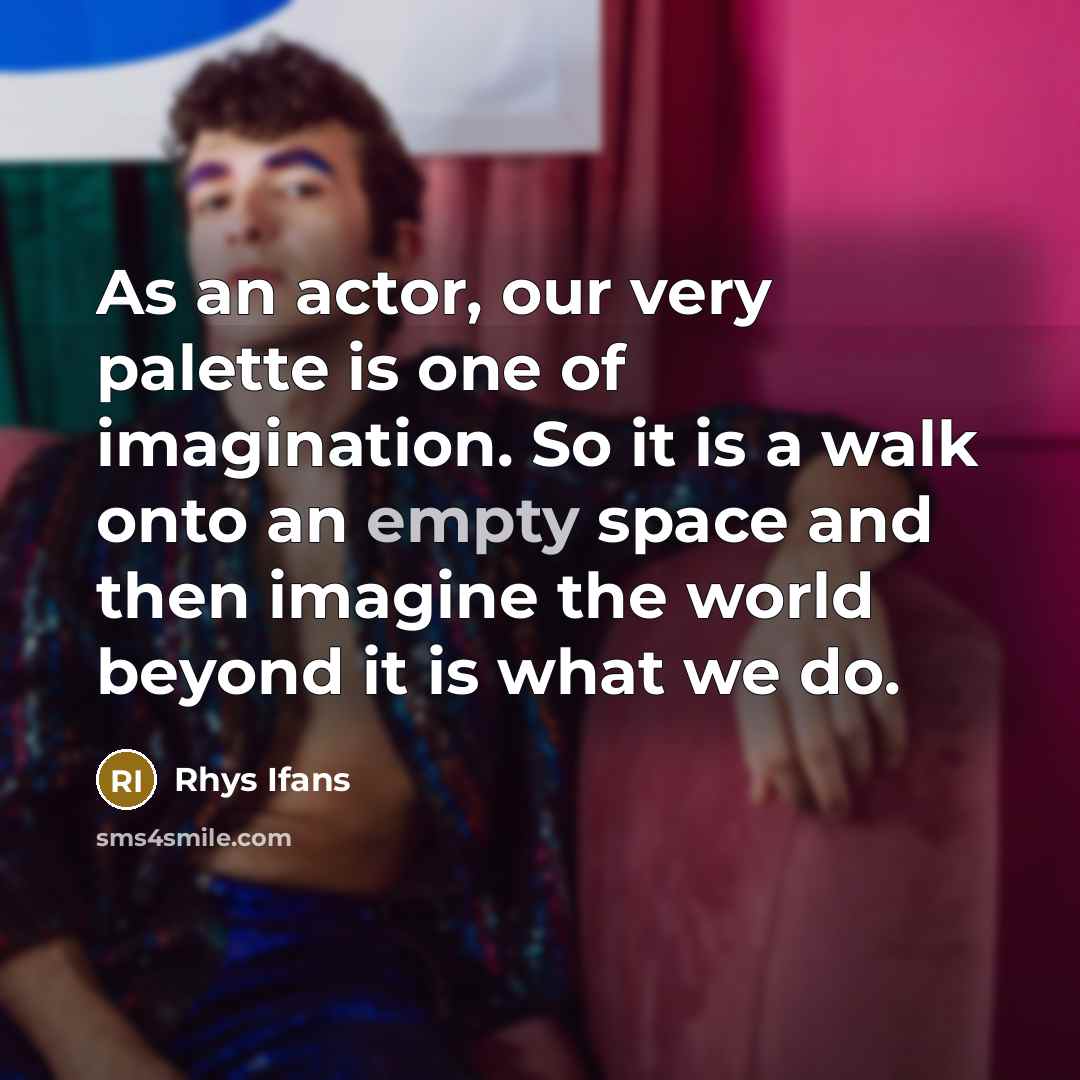 “As an actor, our very palette is one of imagination.…” quote by Rhys Ifans