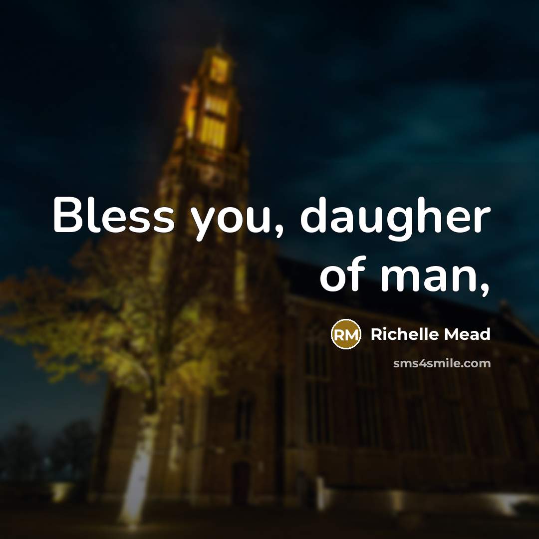 “Bless you, daugher of man,…” quote by Richelle Mead