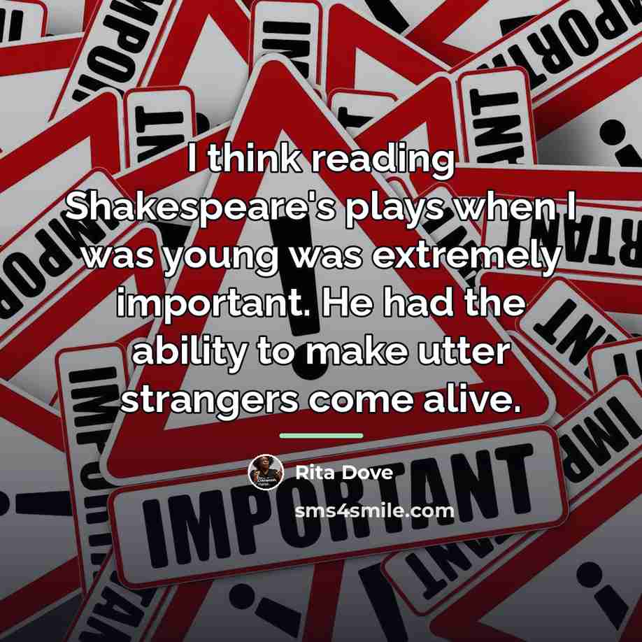 “I think reading Shakespeare's plays when I was young was…” quote by Rita Dove