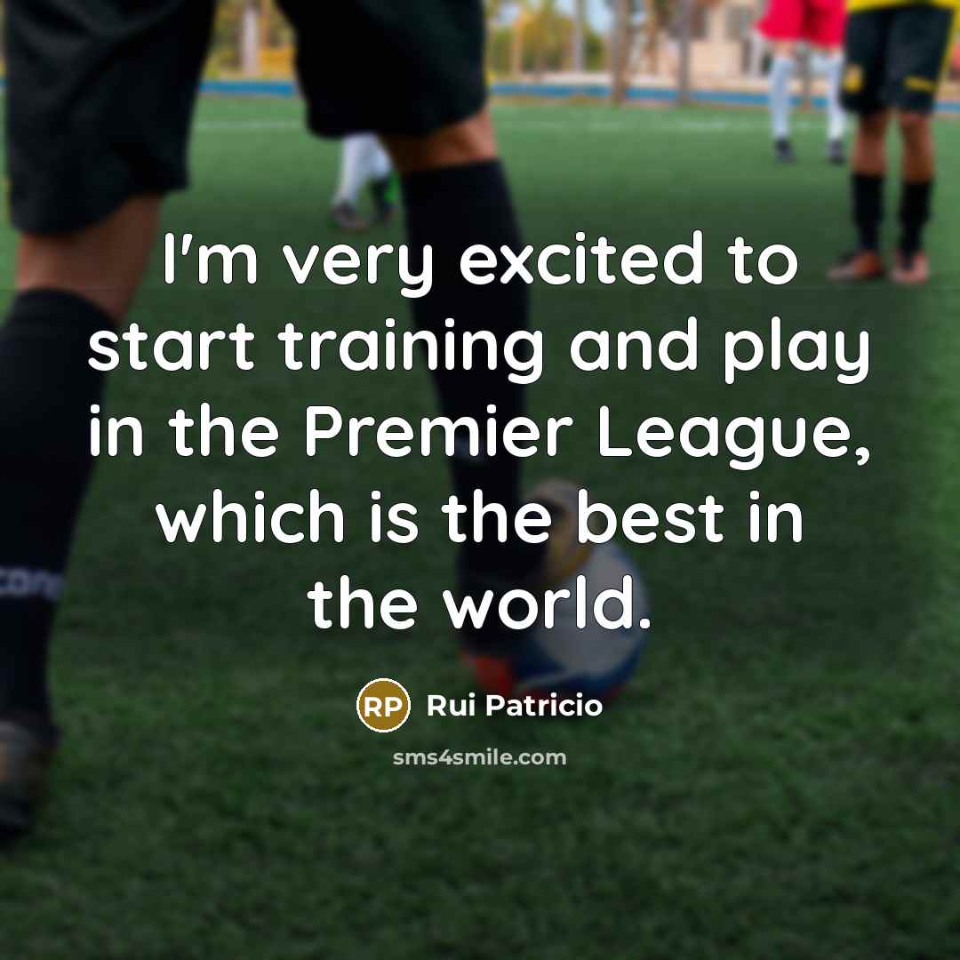 “I'm very excited to start training and play in the…” quote by Rui Patricio