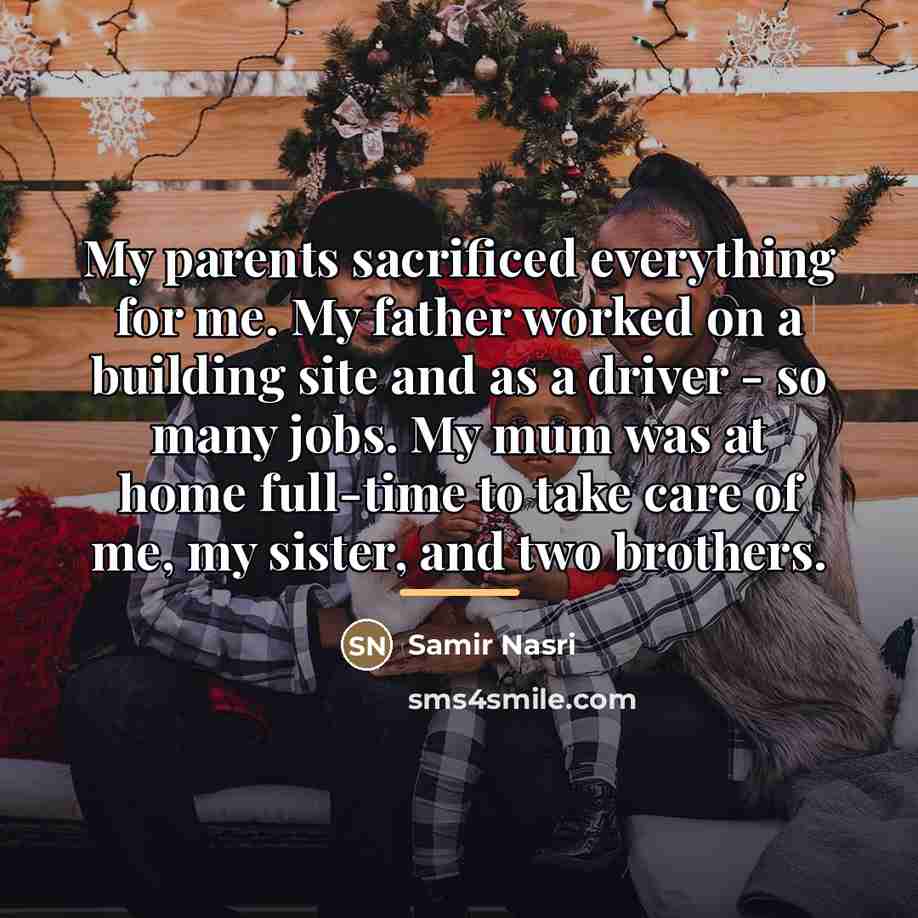 “My parents sacrificed everything for me. My father worked on…” quote by Samir Nasri