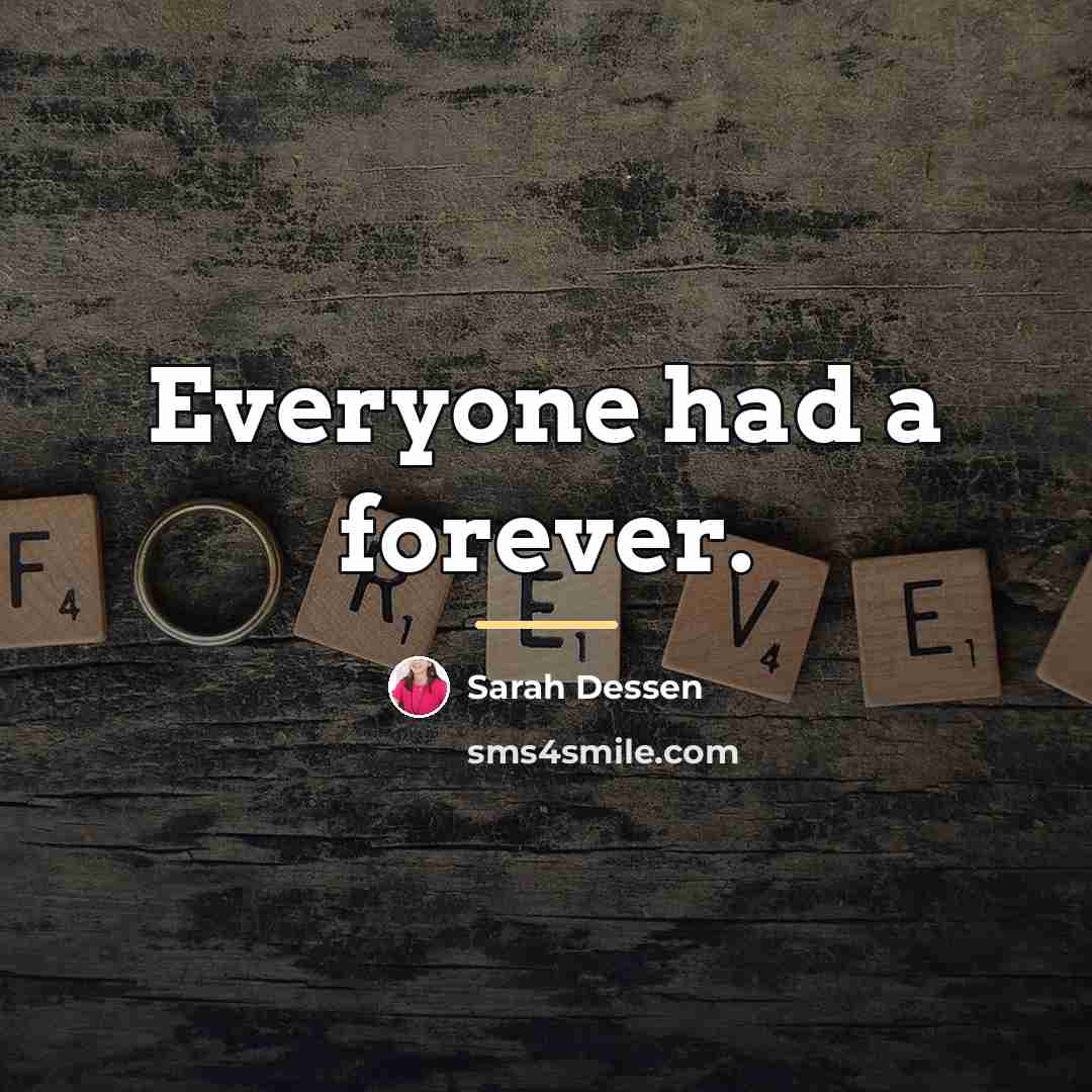 “Everyone had a forever.…” quote by Sarah Dessen