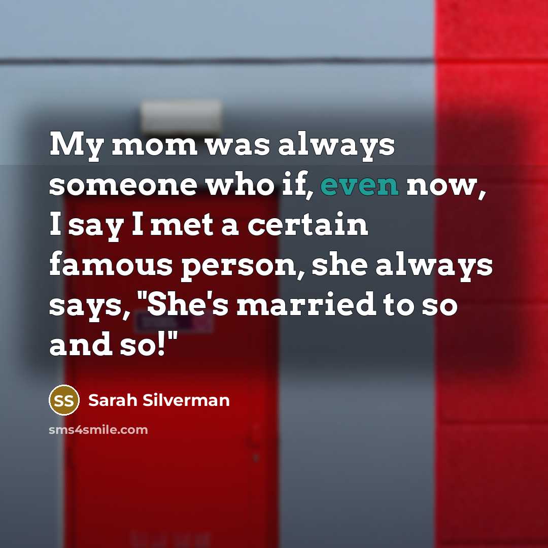 “My mom was always someone who if, even now, I…” quote by Sarah Silverman