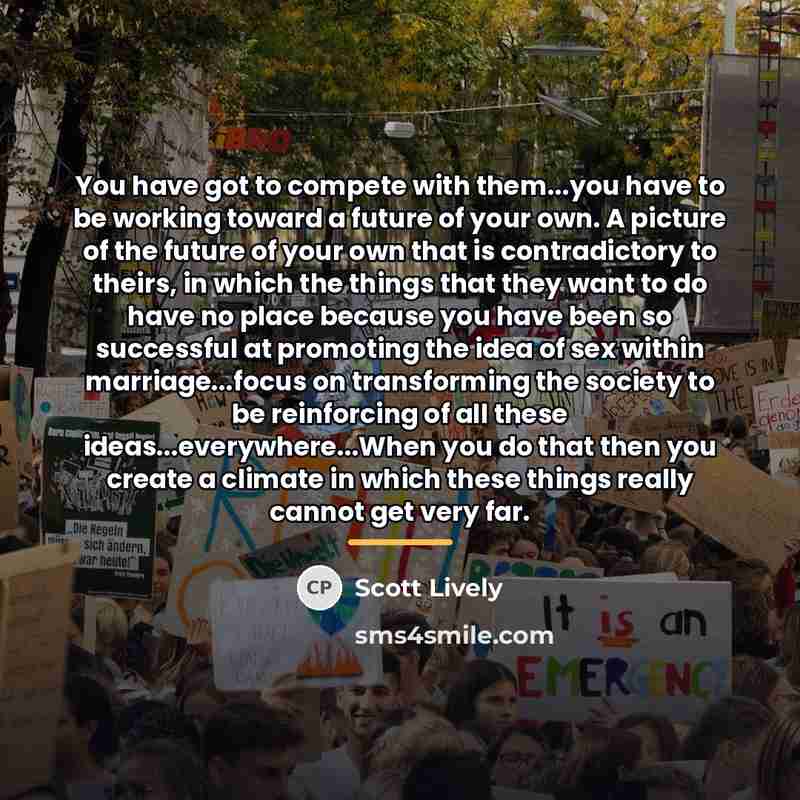 “You have got to compete with them...you have to be…” quote by Scott Lively