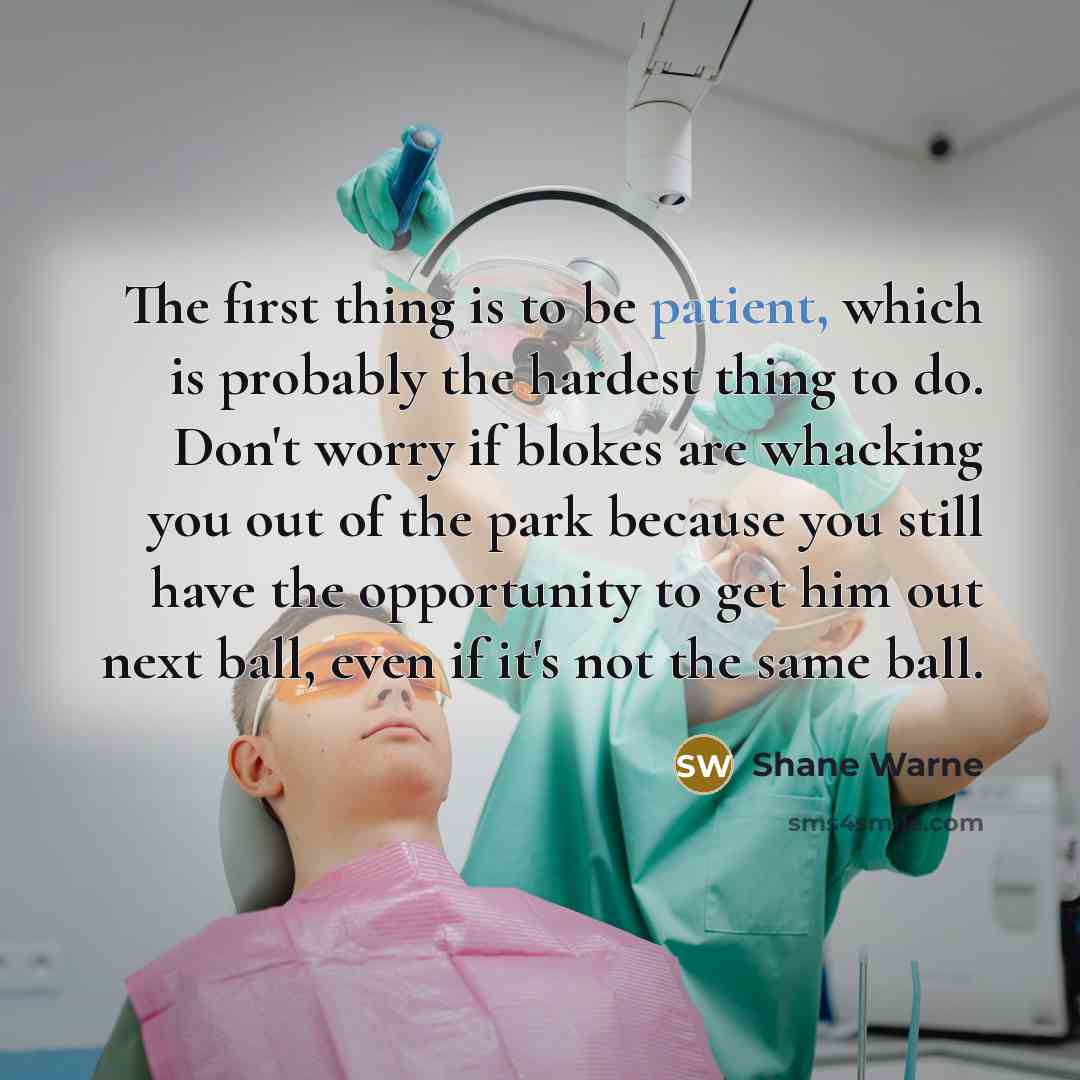 “The first thing is to be patient, which is probably…” quote by Shane Warne