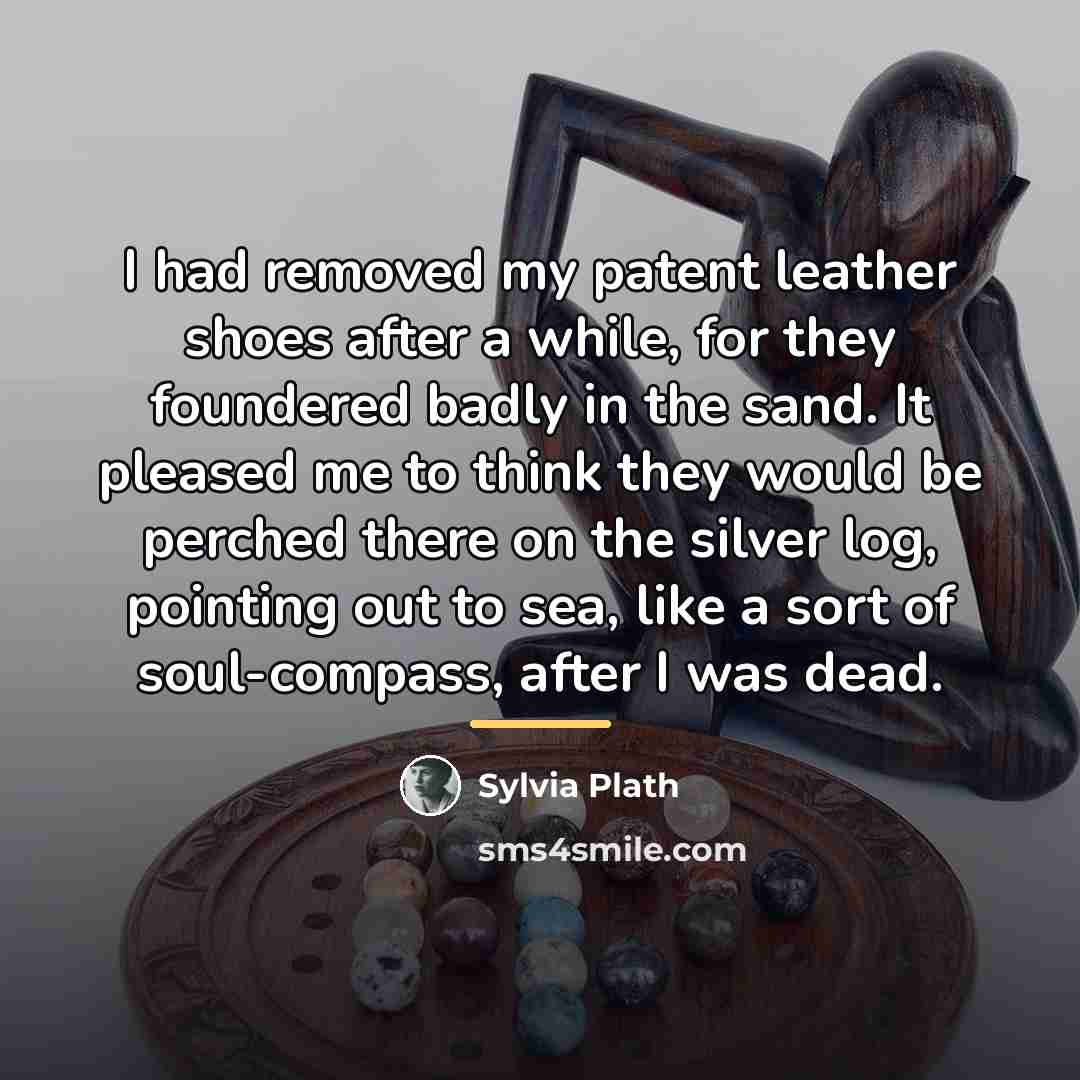 “I had removed my patent leather shoes after a while,…” quote by Sylvia Plath