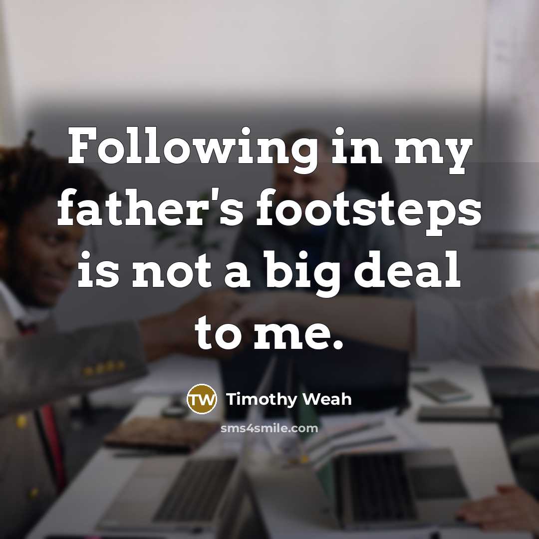 “Following in my father's footsteps is not a big deal…” quote by Timothy Weah