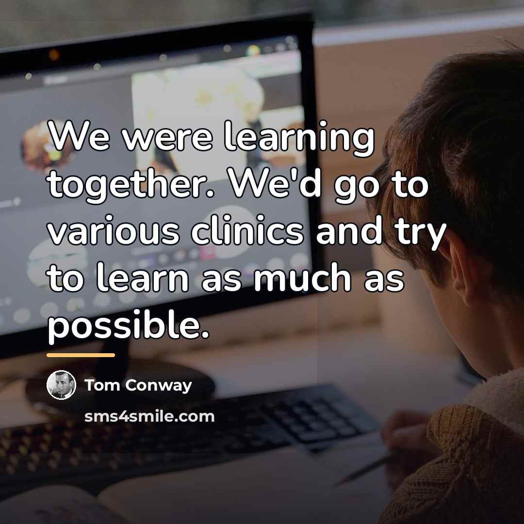 “We were learning together. We'd go to various clinics and…” quote by Tom Conway