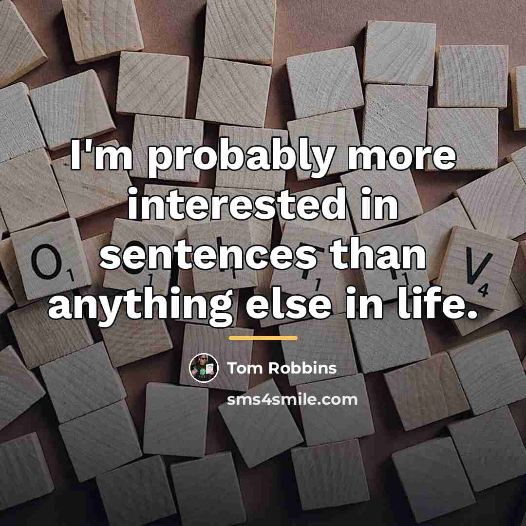 “I'm probably more interested in sentences than anything else in…” quote by Tom Robbins