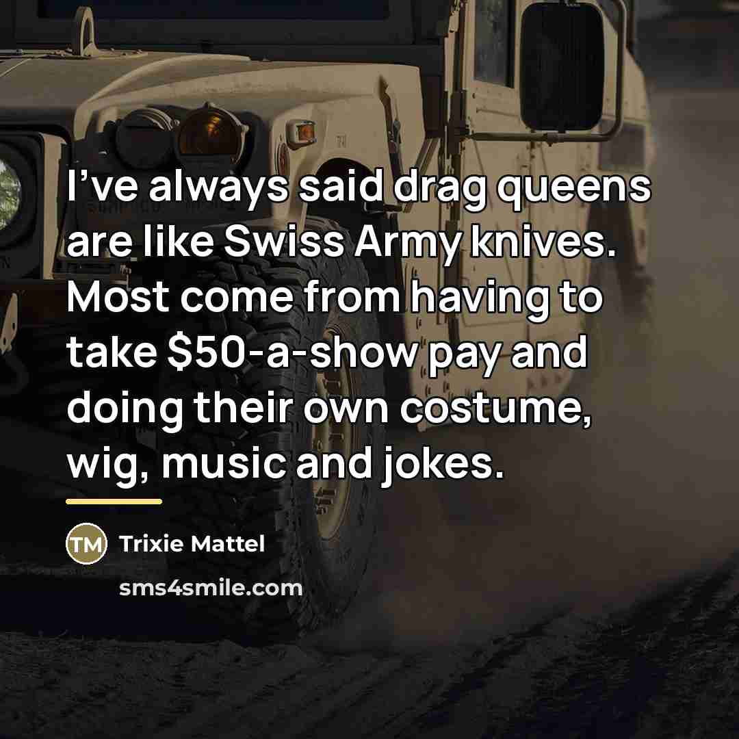 “I've always said drag queens are like Swiss Army knives.…” quote by Trixie Mattel