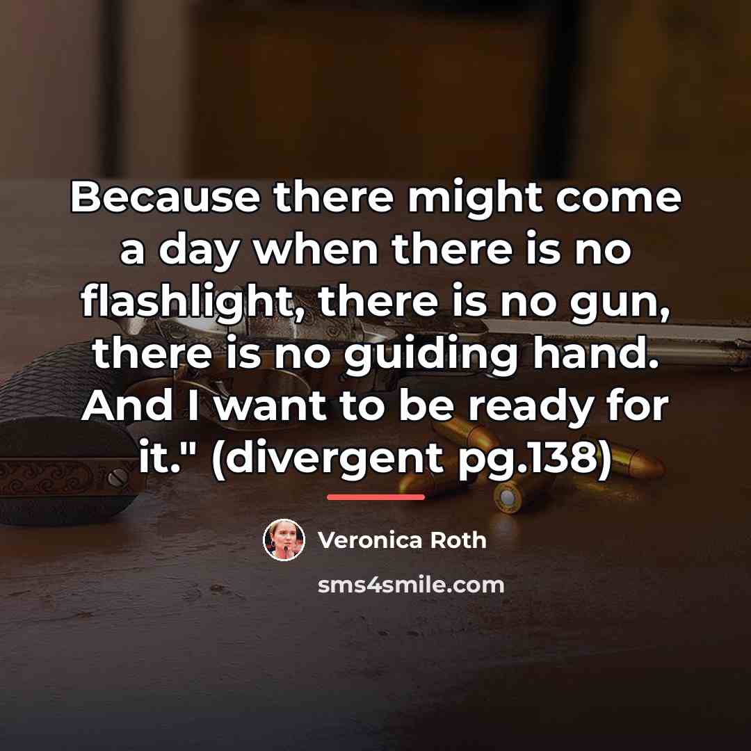 “Because there might come a day when there is no…” quote by Veronica Roth