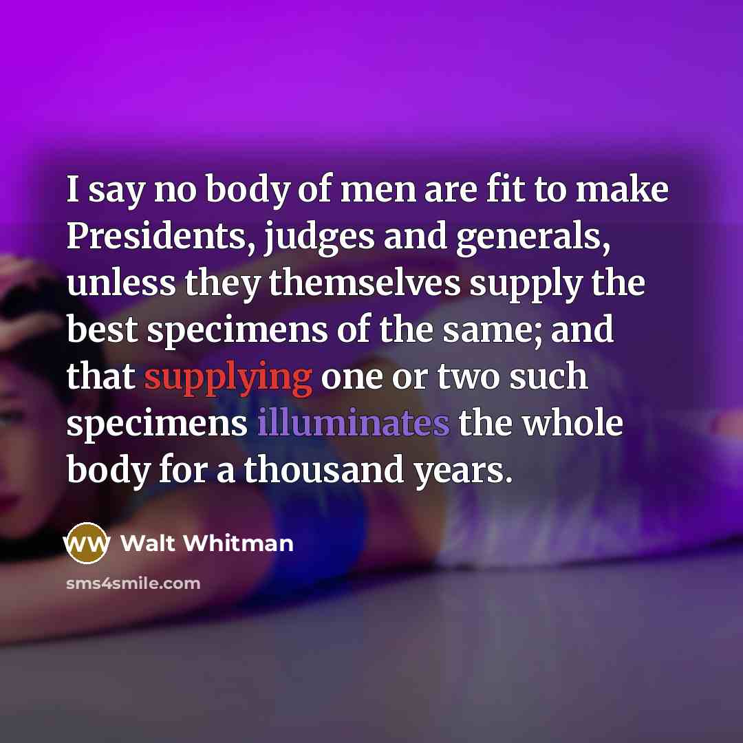 “I say no body of men are fit to make…” quote by Walt Whitman