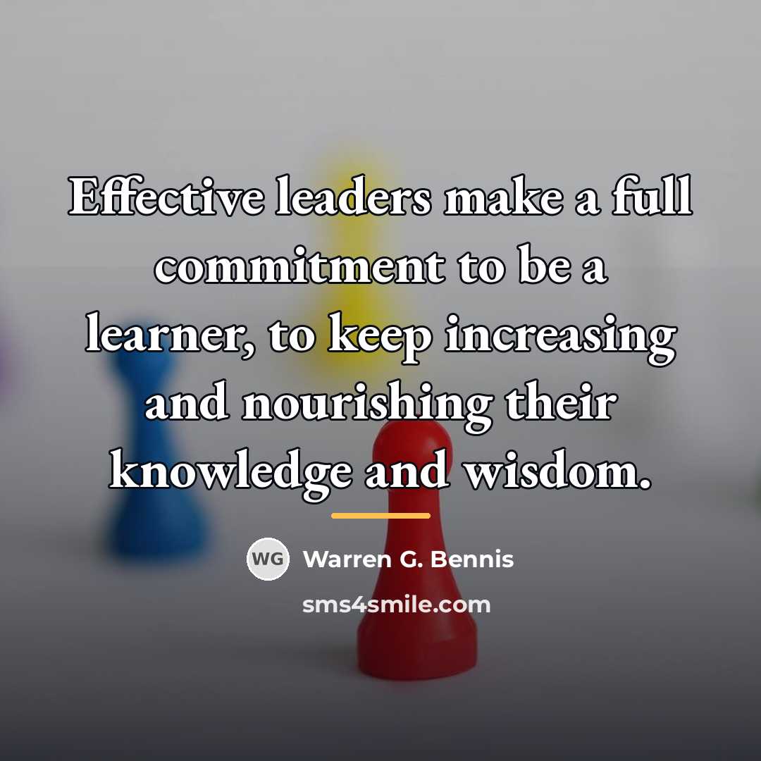“Effective leaders make a full commitment to be a learner,…” quote by Warren G. Bennis