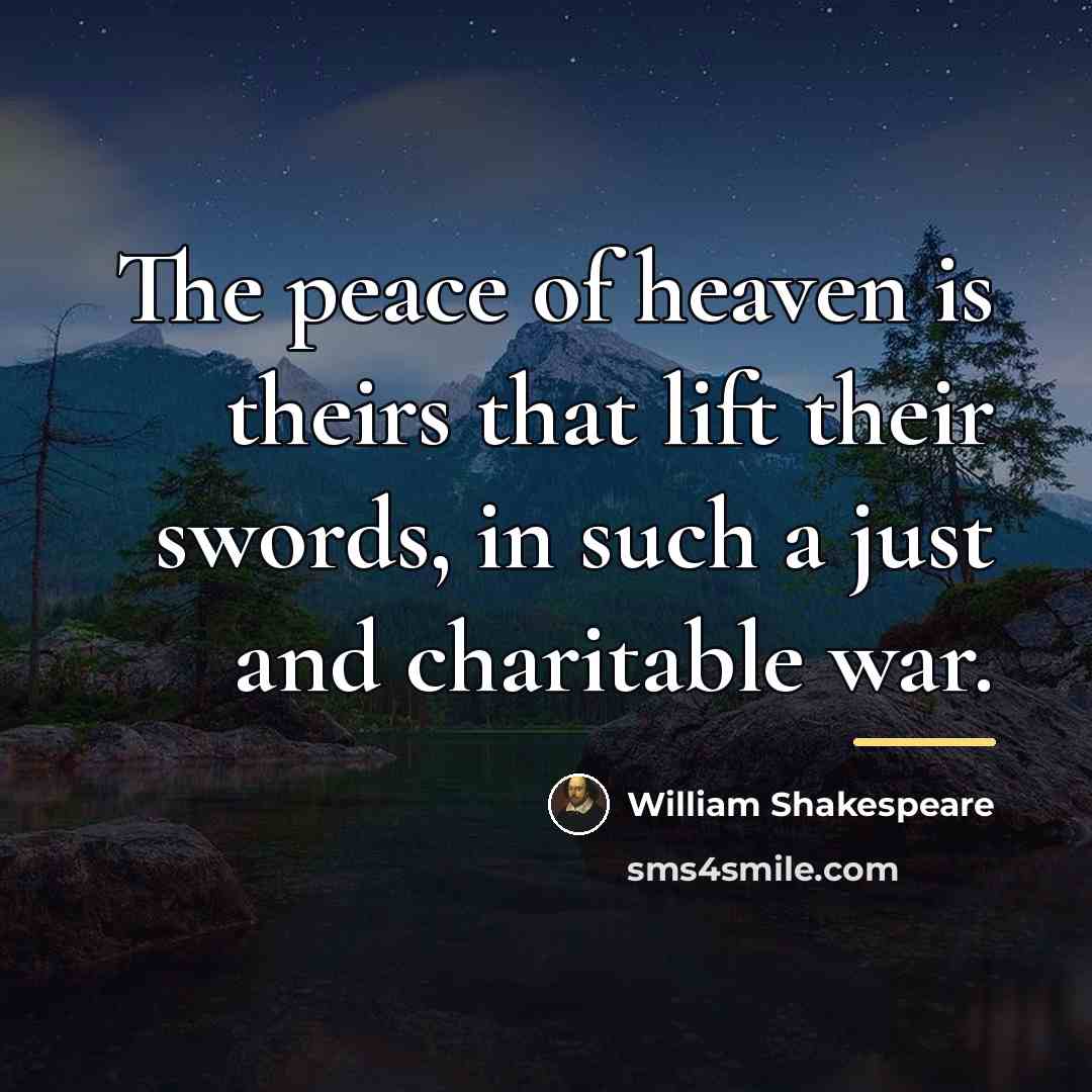 “The peace of heaven is theirs that lift their swords,…” quote by William Shakespeare