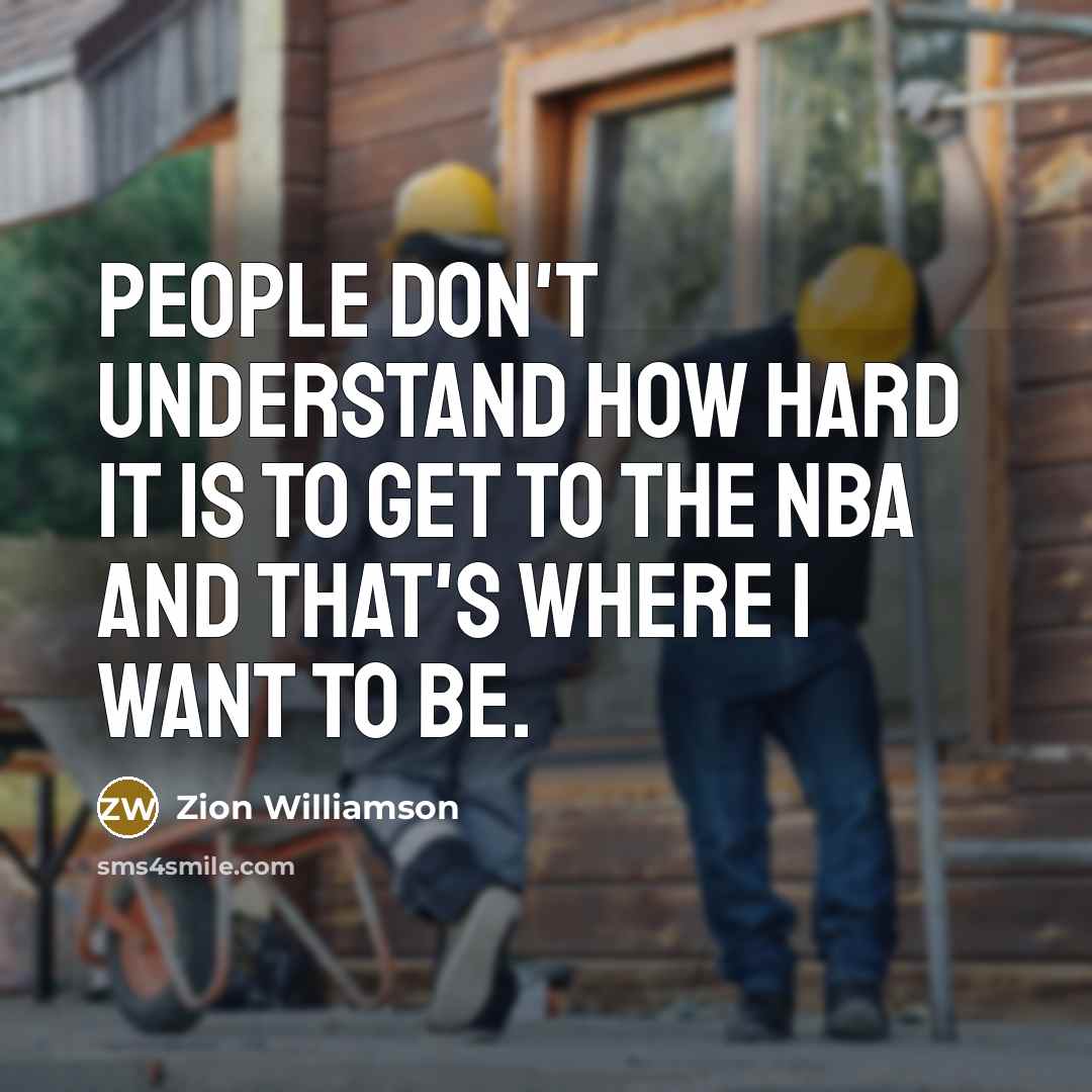 “People don't understand how hard it is to get to…” quote by Zion Williamson