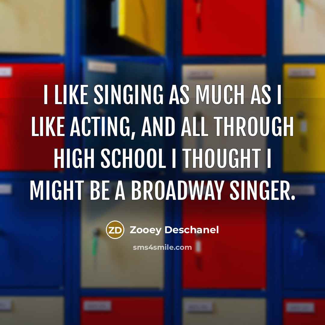 “I like singing as much as I like acting, and…” quote by Zooey Deschanel
