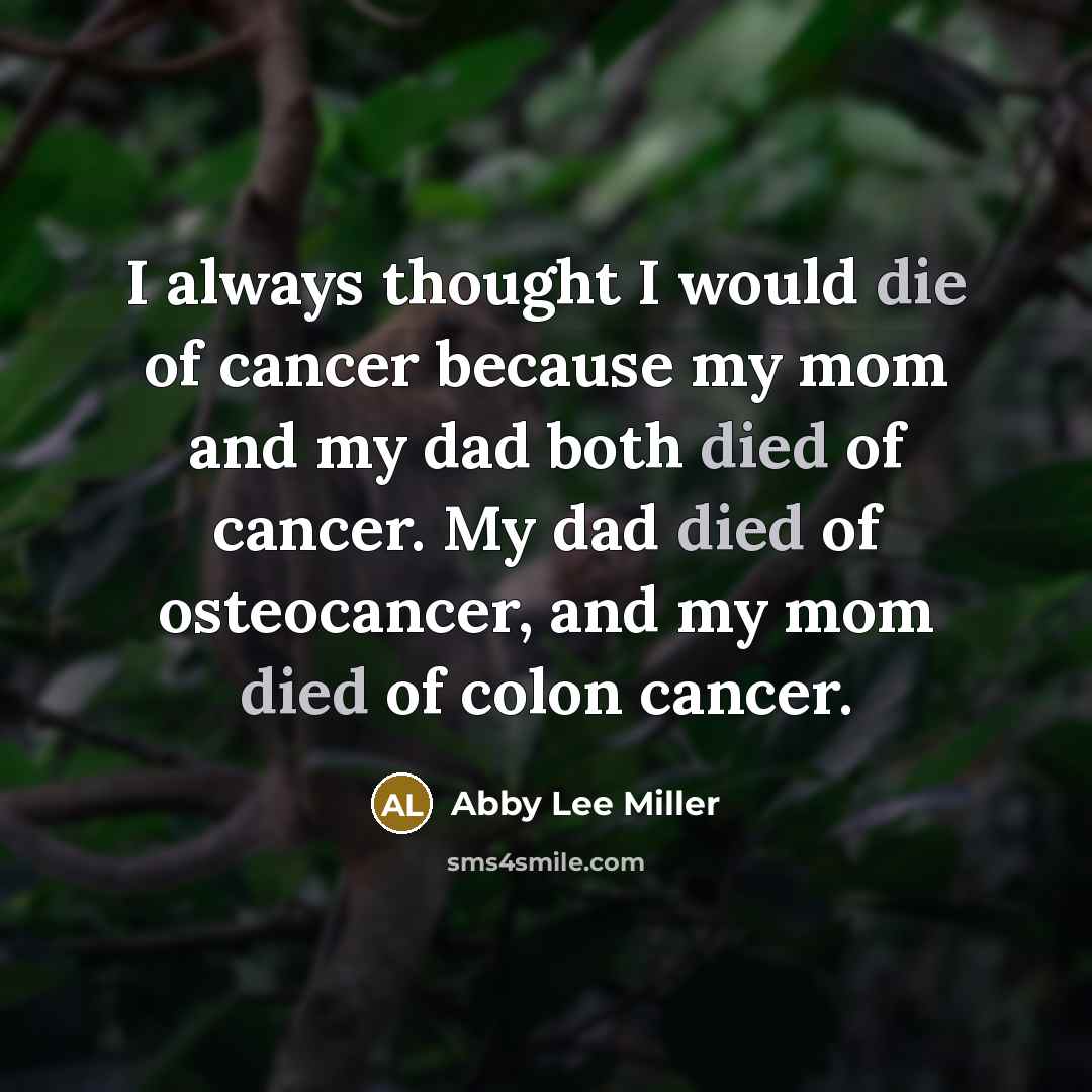“I always thought I would die of cancer because my…” quote by Abby Lee Miller