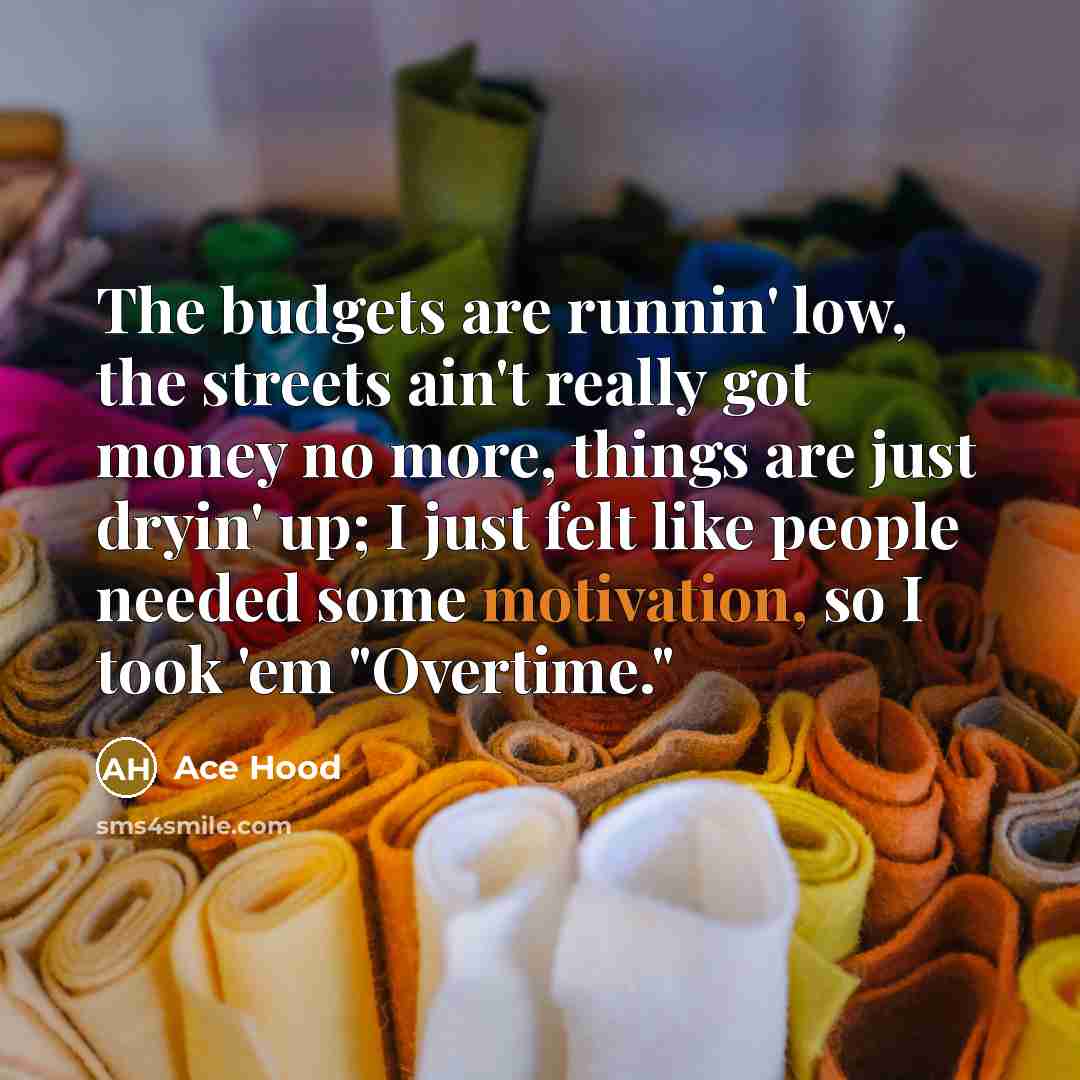“The budgets are runnin' low, the streets ain't really got…” quote by Ace Hood