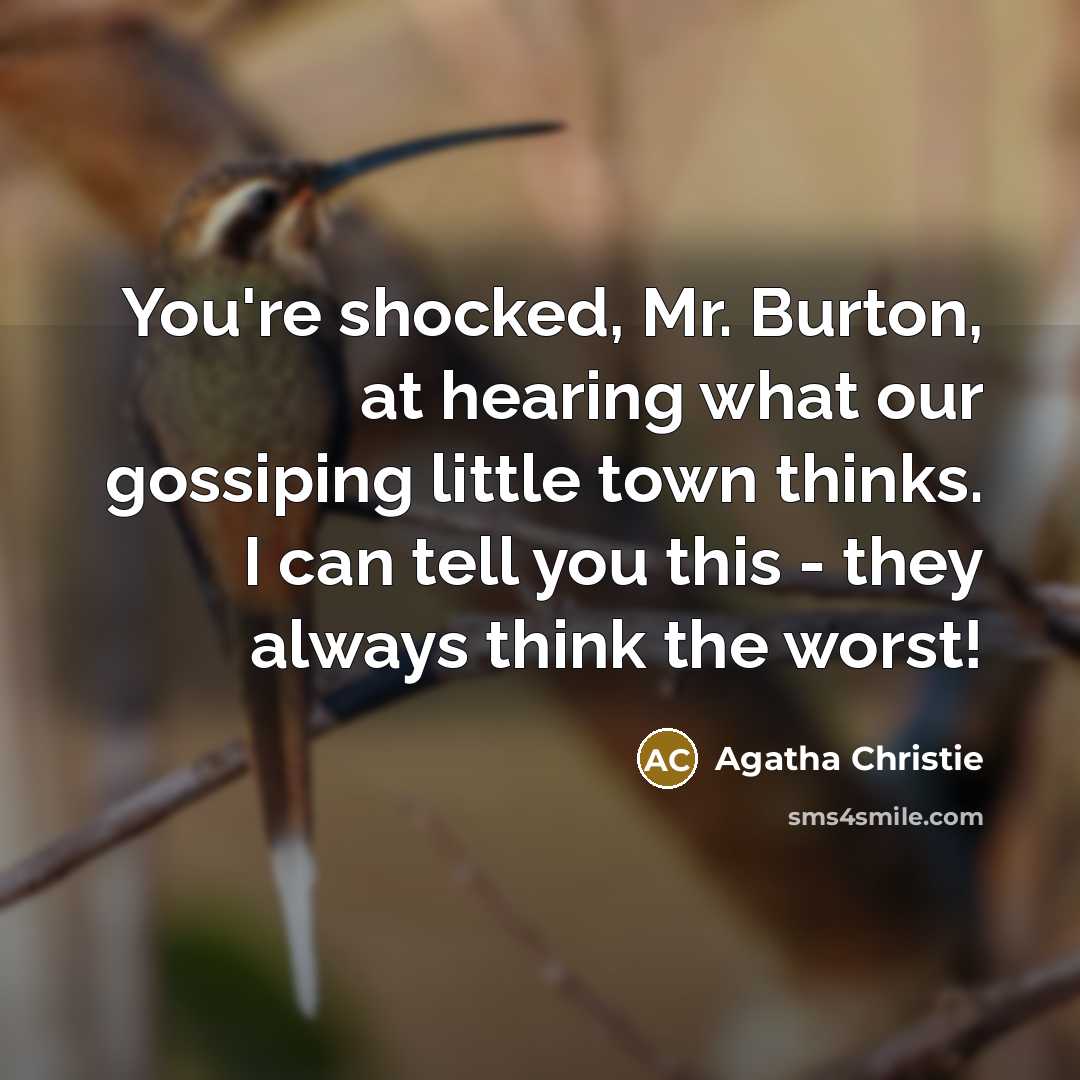 “You're shocked, Mr. Burton, at hearing what our gossiping little…” quote by Agatha Christie