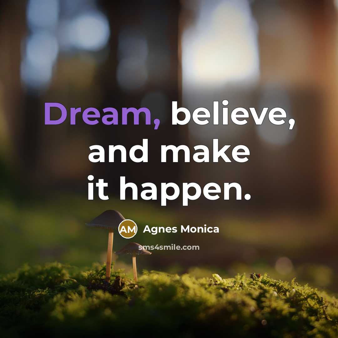 “Dream, believe, and make it happen.…” quote by Agnes Monica