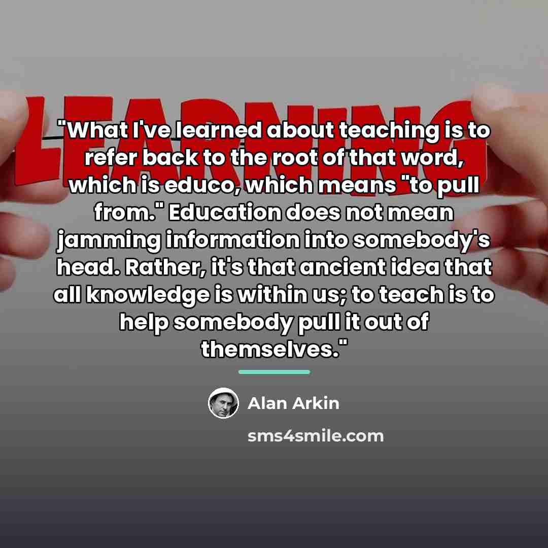 “"What I've learned about teaching is to refer back to…” quote by Alan Arkin