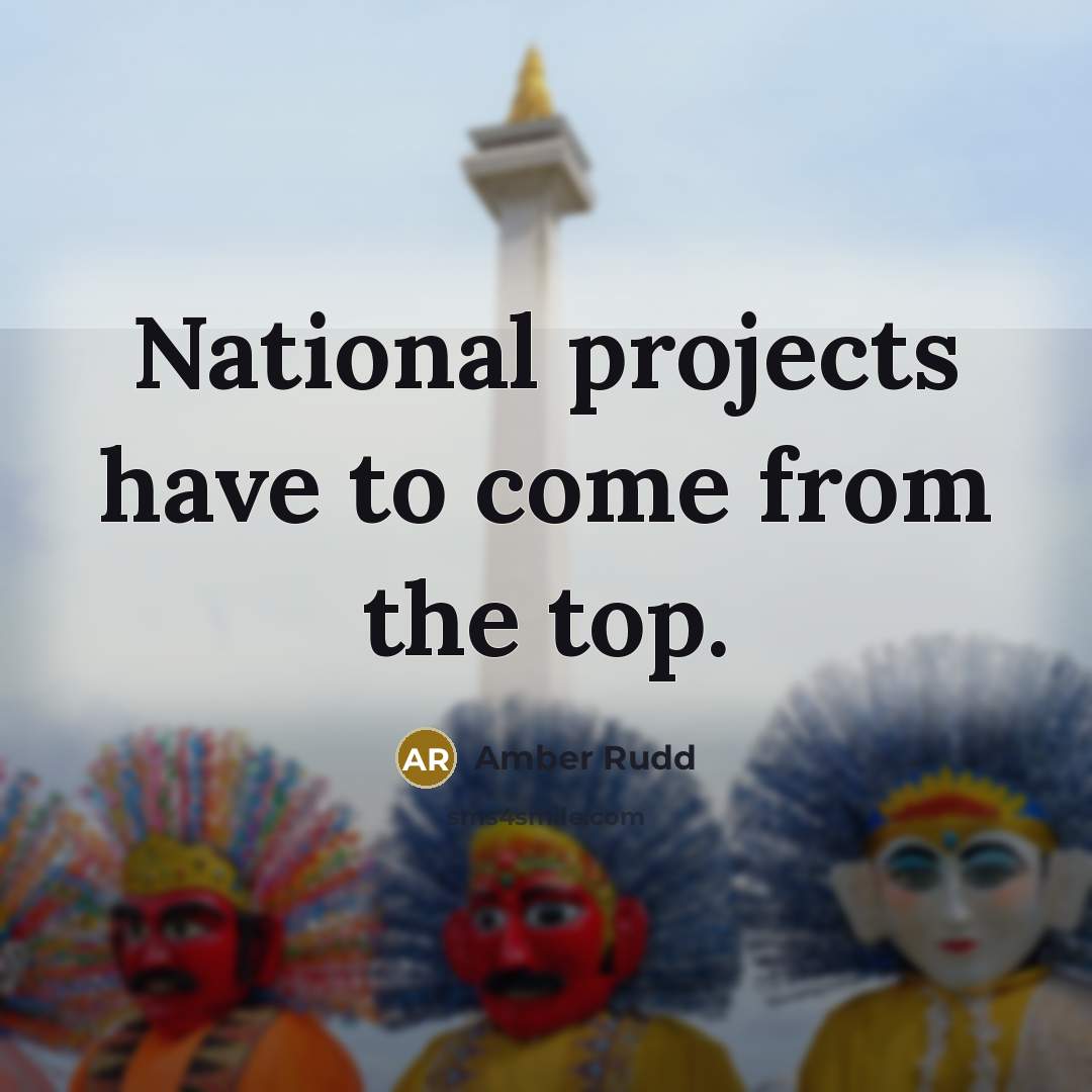 “National projects have to come from the top.…” quote by Amber Rudd