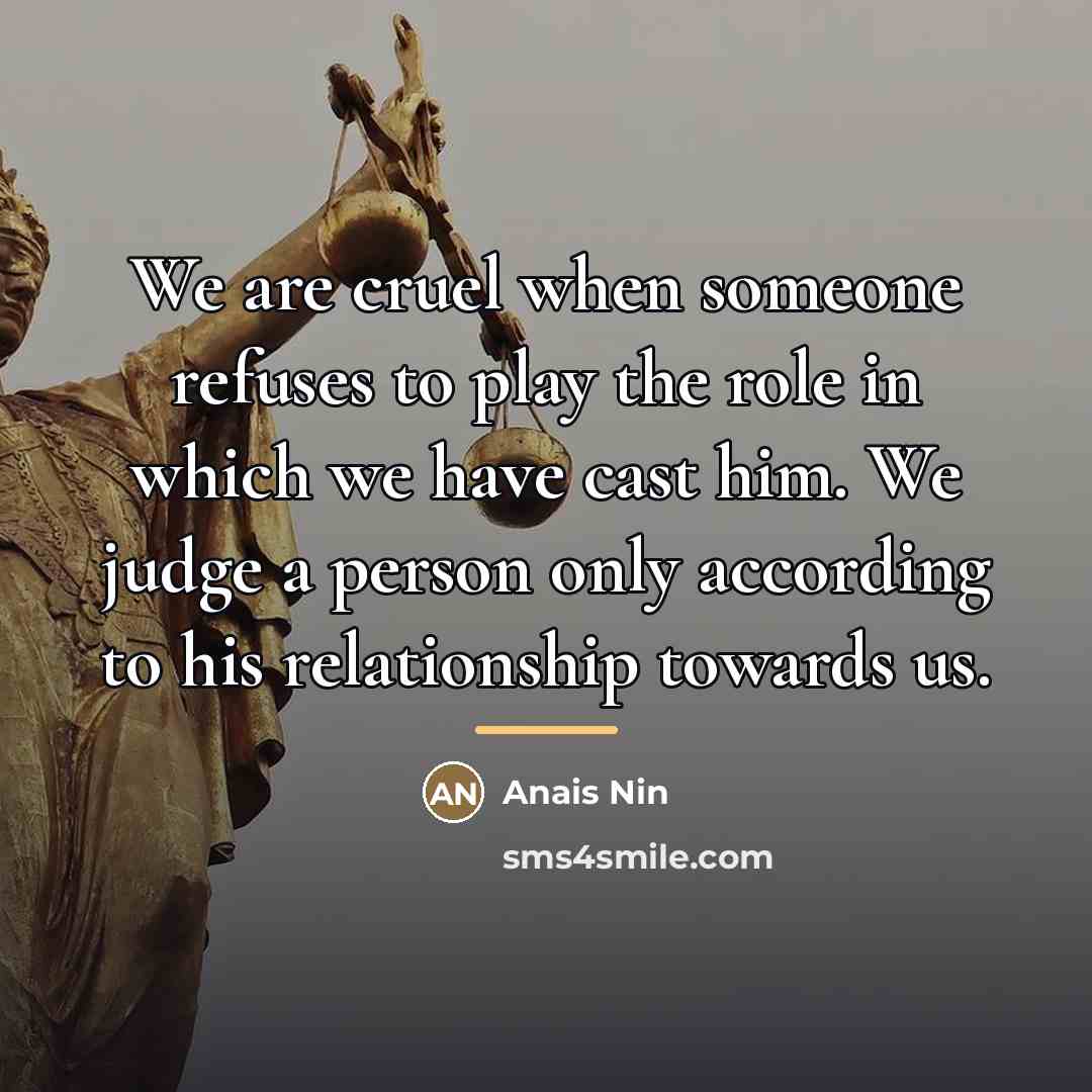 “We are cruel when someone refuses to play the role…” quote by Anais Nin