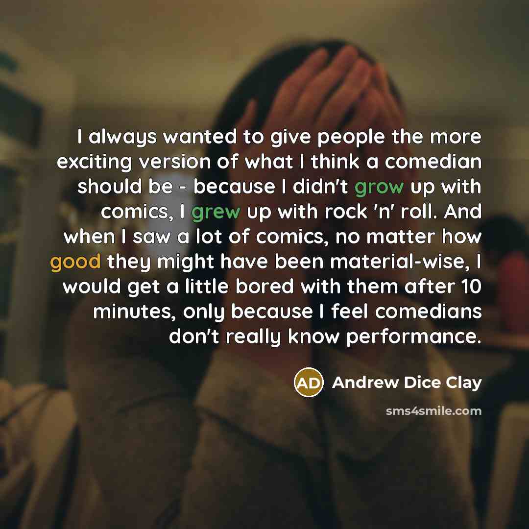 “I always wanted to give people the more exciting version…” quote by Andrew Dice Clay