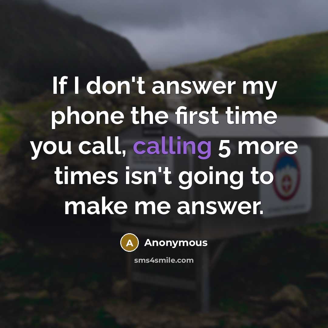 “If I don't answer my phone the first time you…” quote by Anonymous