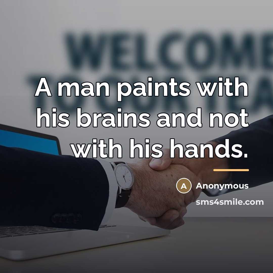 “A man paints with his brains and not with his…” quote by Anonymous