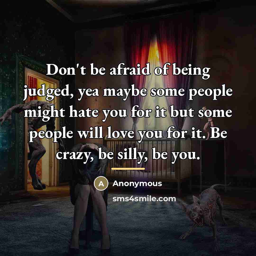 “Don't be afraid of being judged, yea maybe some people…” quote by Anonymous
