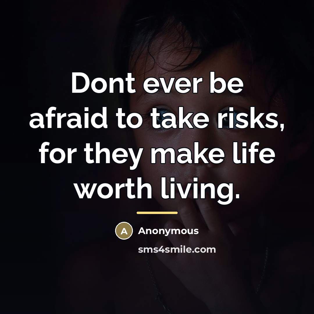 “Dont ever be afraid to take risks, for they make…” quote by Anonymous