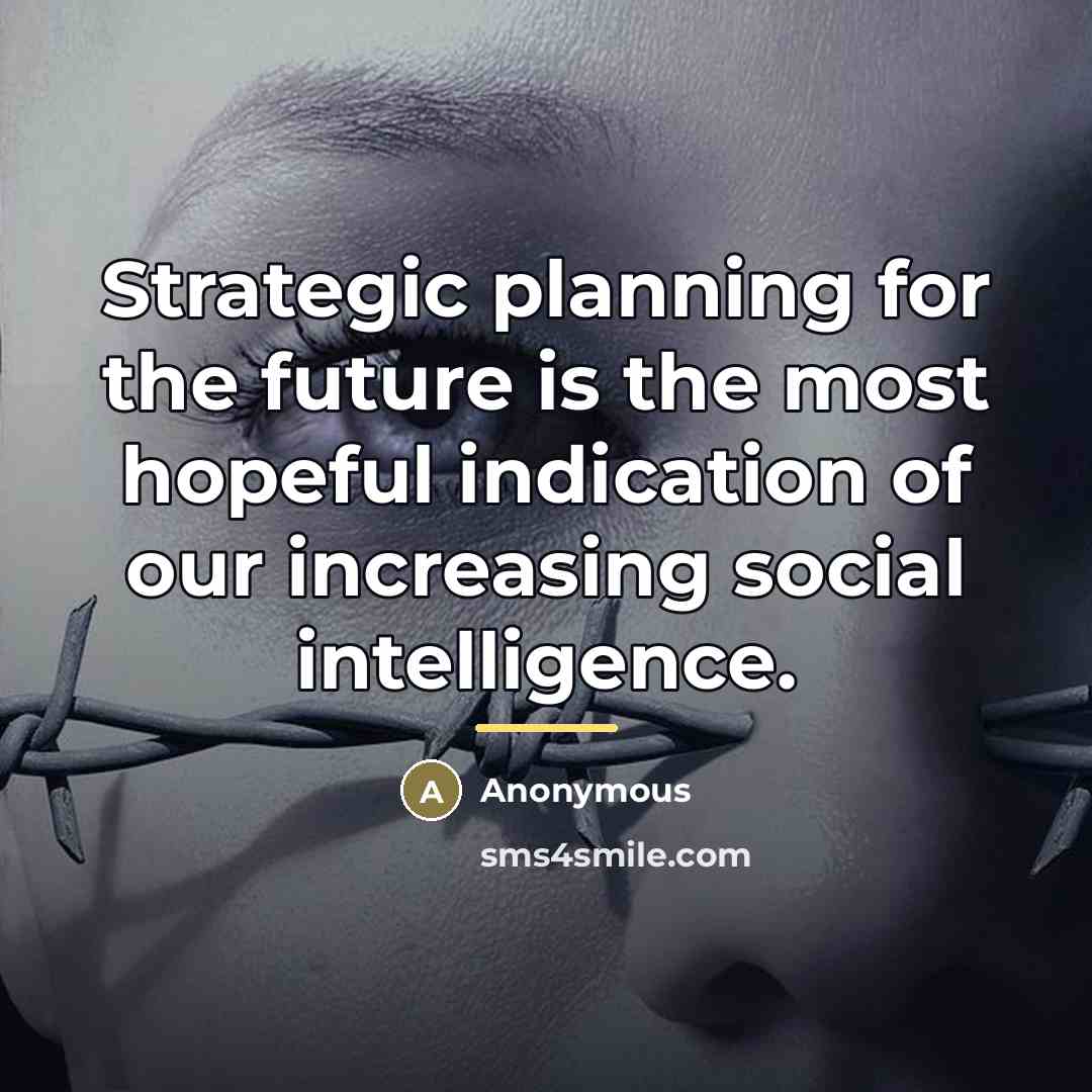 “Strategic planning for the future is the most hopeful indication…” quote by Anonymous