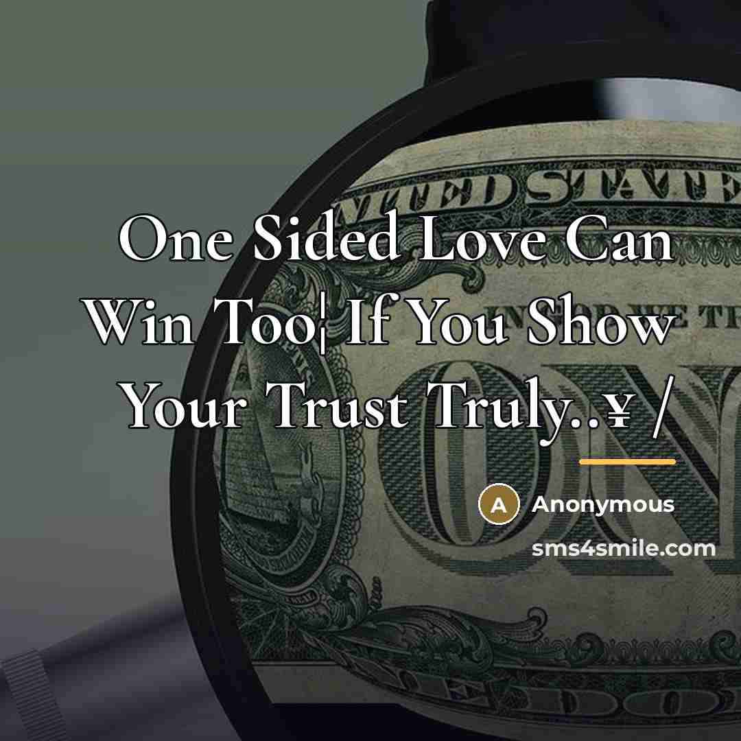 “One Sided Love Can Win Too¦ If You Show Your…” quote by Anonymous